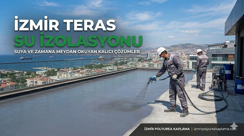 İzmir Teras Su İzolasyonu Nedir? Kalıcı Yalıtım Çözümleri